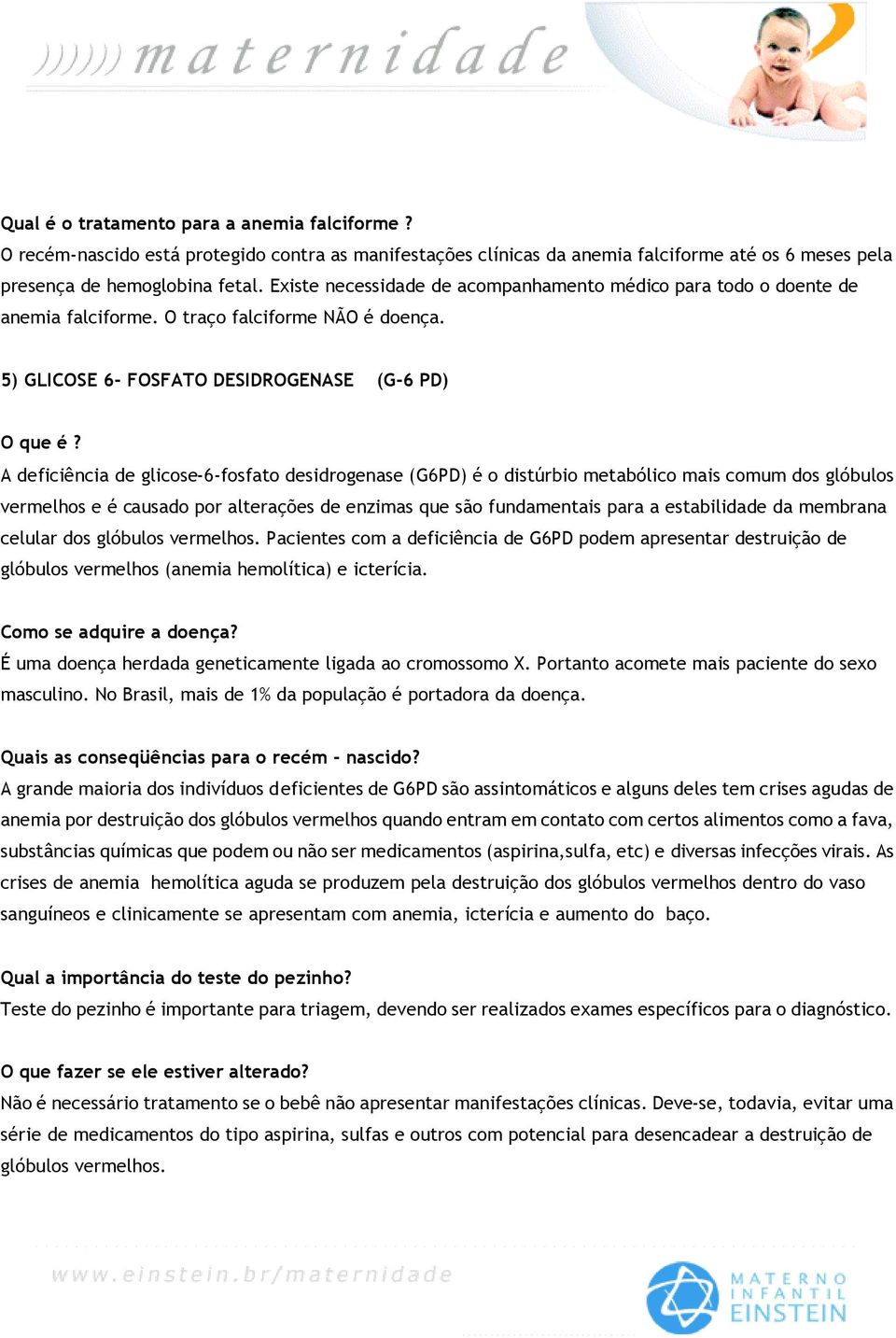 5) GLICOSE 6- FOSFATO DESIDROGENASE (G-6 PD) A deficiência de glicose-6-fosfato desidrogenase (G6PD) é o distúrbio metabólico mais comum dos glóbulos vermelhos e é causado por alterações de enzimas