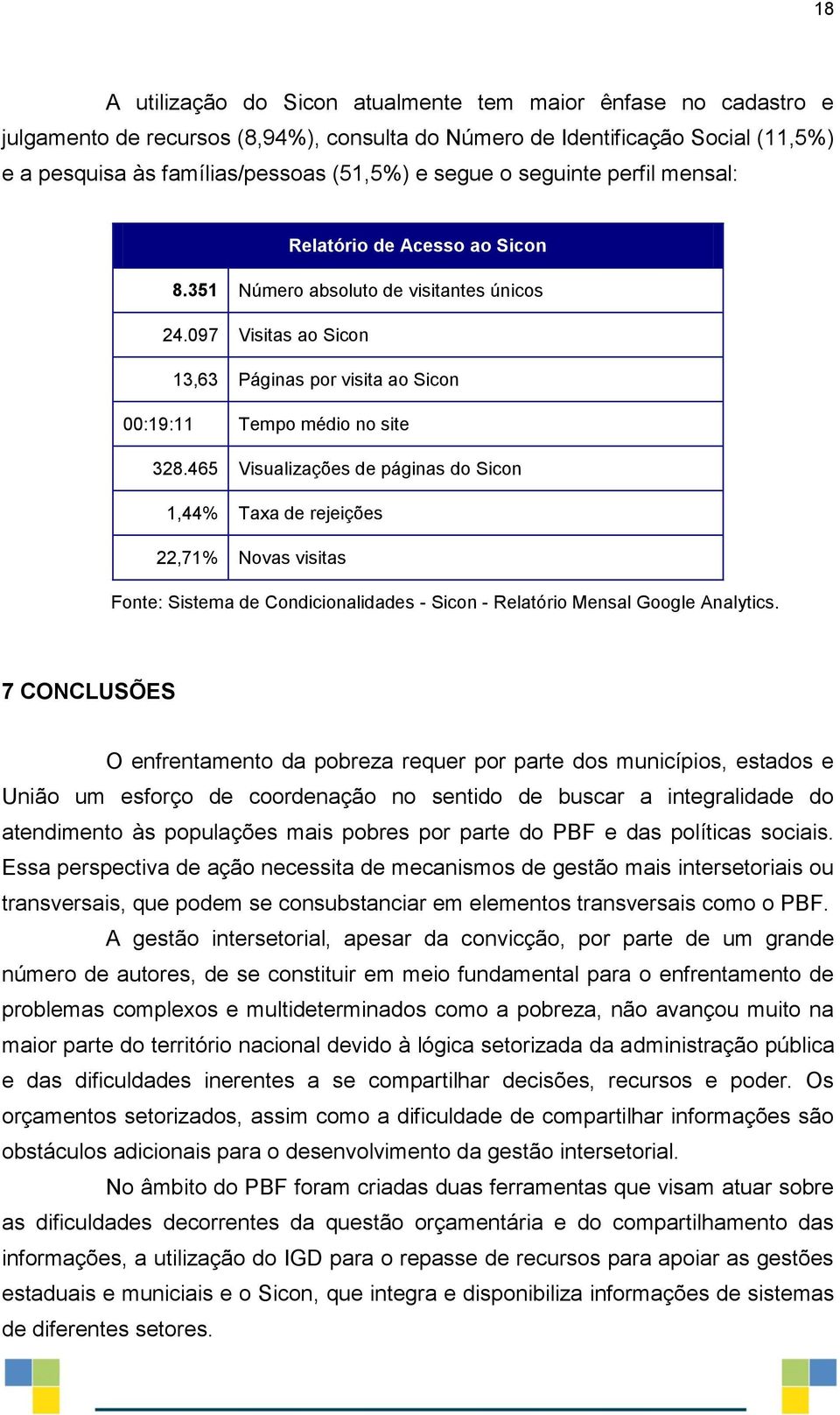 465 Visualizações de páginas do Sicon 1,44% Taxa de rejeições 22,71% Novas visitas Fonte: Sistema de Condicionalidades - Sicon - Relatório Mensal Google Analytics.