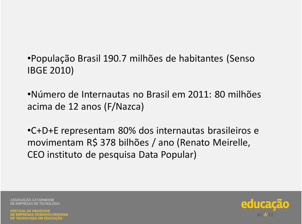 Brasil em 2011: 80 milhões acima de 12 anos (F/Nazca) C+D+E