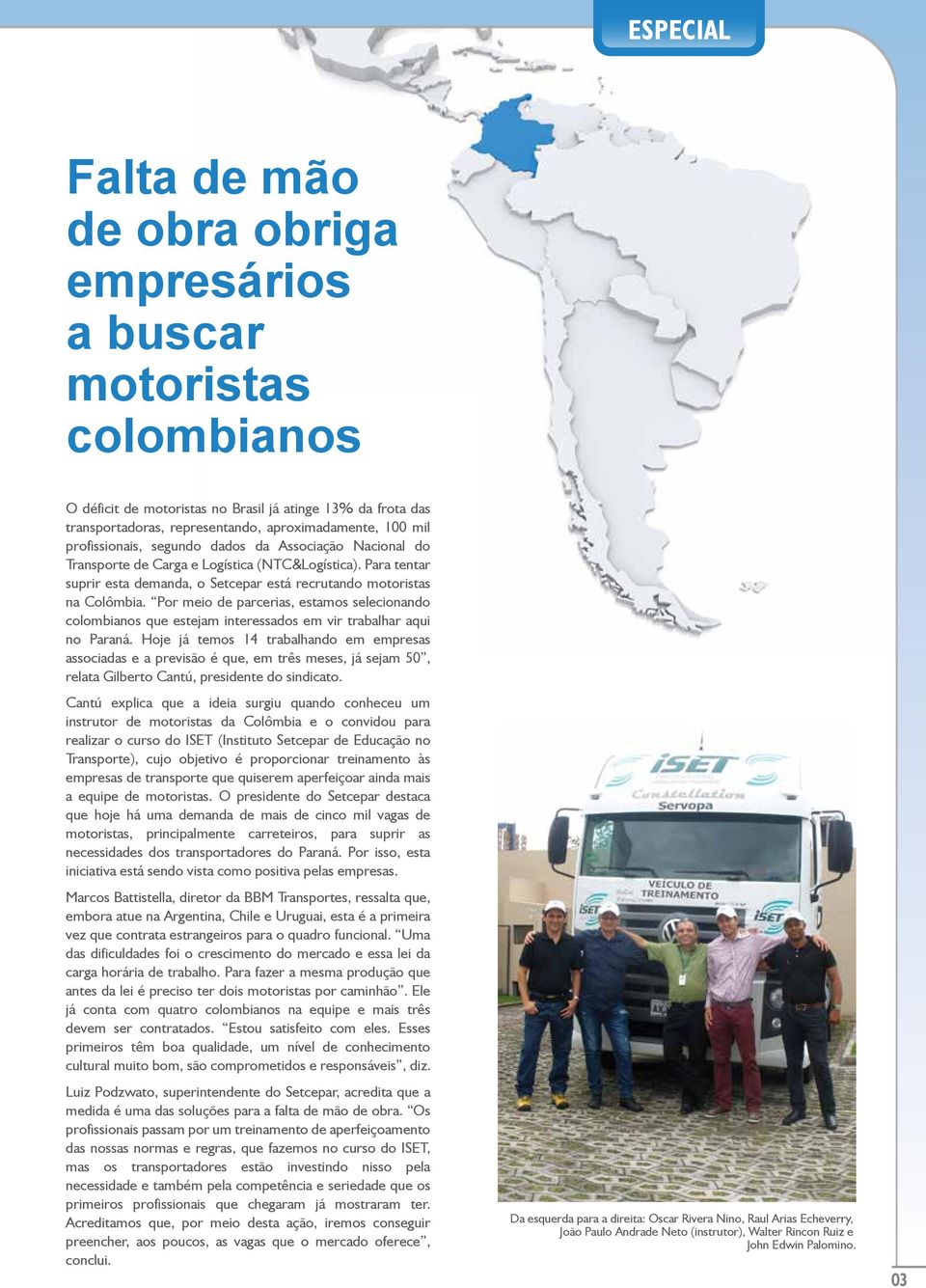 Por meio de parcerias, estamos selecionando colombianos que estejam interessados em vir trabalhar aqui no Paraná.