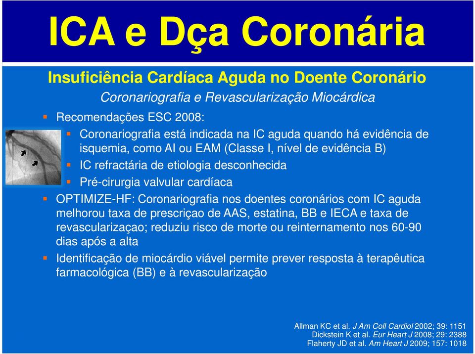 IC aguda melhorou taxa de prescriçao de AAS, estatina, BB e IECA e taxa de revascularizaçao; reduziu risco de morte ou reinternamento nos 60-90 dias após a alta Identificação de miocárdio viável