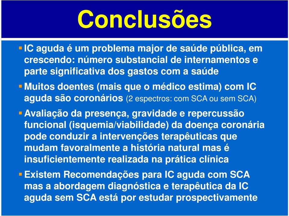 funcional (isquemia/viabilidade) da doença coronária pode conduzir a intervenções terapêuticas que mudam favoralmente a história natural mas é