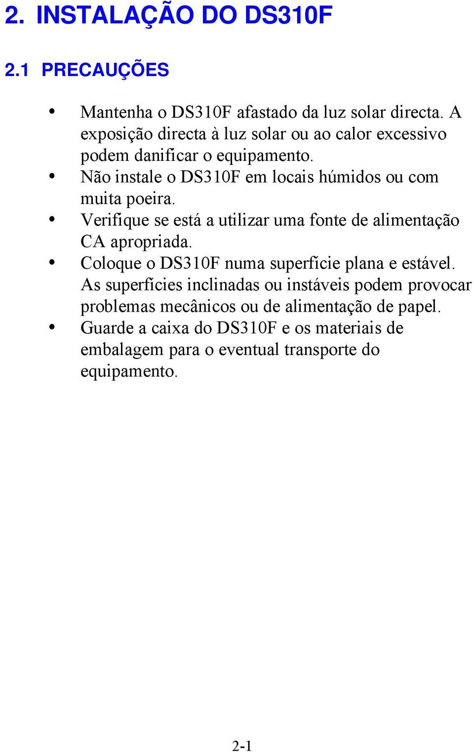 Não instale o DS310F em locais húmidos ou com muita poeira. Verifique se está a utilizar uma fonte de alimentação CA apropriada.