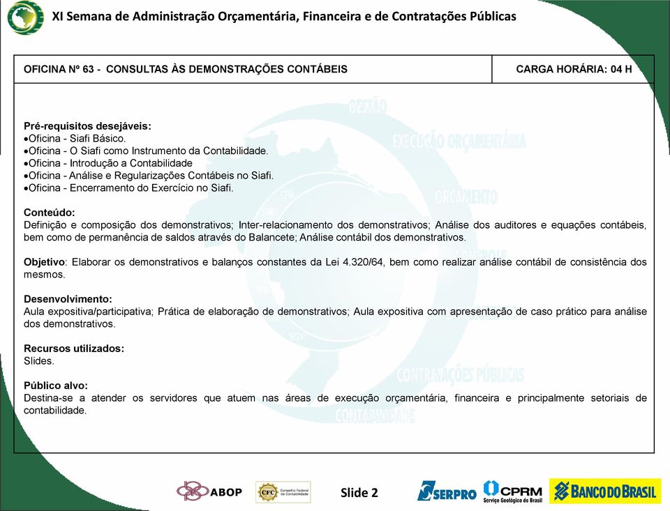 Conteúdo: Definição e composição dos demonstrativos; Inter-relacionamento dos demonstrativos; Análise dos auditores e equações contábeis, bem como de permanência de saldos através do Balancete;