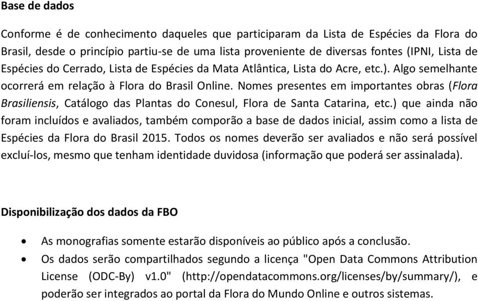 Nomes presentes em importantes obras (Flora Brasiliensis, Catálogo das Plantas do Conesul, Flora de Santa Catarina, etc.