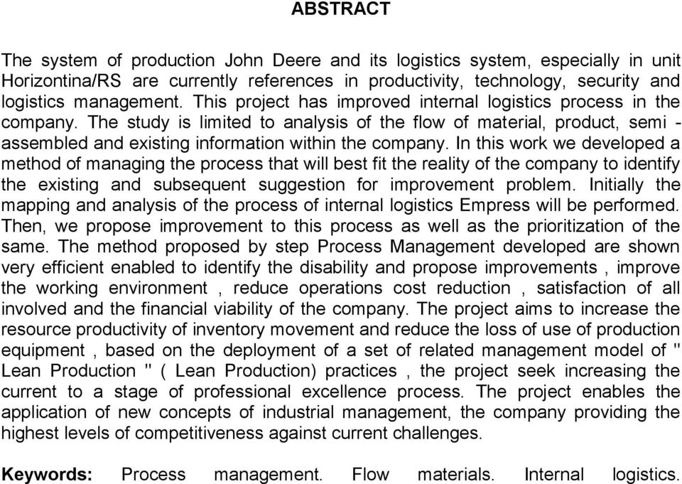 In this work we developed a method of managing the process that will best fit the reality of the company to identify the existing and subsequent suggestion for improvement problem.