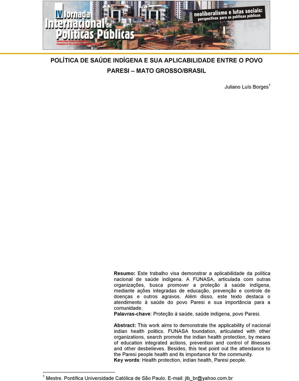 Além disso, este texto destaca o atendimento à saúde do povo Paresi e sua importância para a comunidade. Palavras-chave: Proteção à saúde, saúde indígena, povo Paresi.