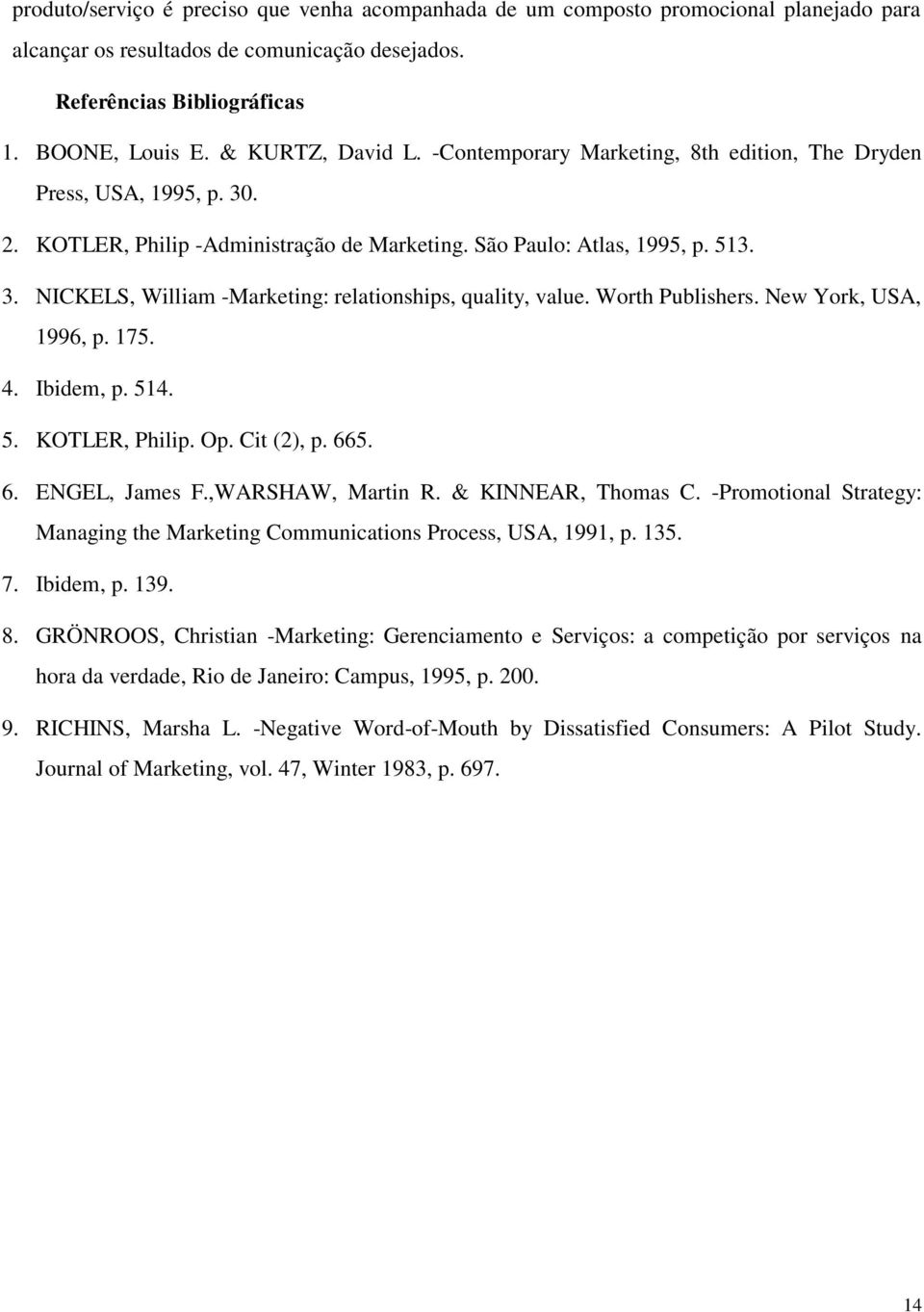 Worth Publishers. New York, USA, 1996, p. 175. 4. Ibidem, p. 514. 5. KOTLER, Philip. Op. Cit (2), p. 665. 6. ENGEL, James F.,WARSHAW, Martin R. & KINNEAR, Thomas C.