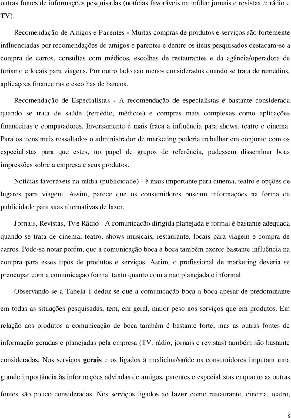 carros, consultas com médicos, escolhas de restaurantes e da agência/operadora de turismo e locais para viagens.