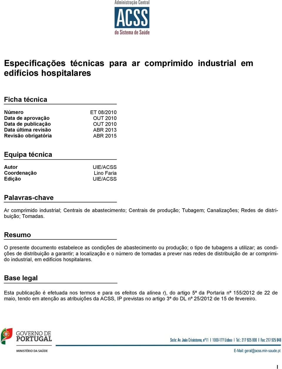 Canalizações; Redes de distribuição; Tomadas.