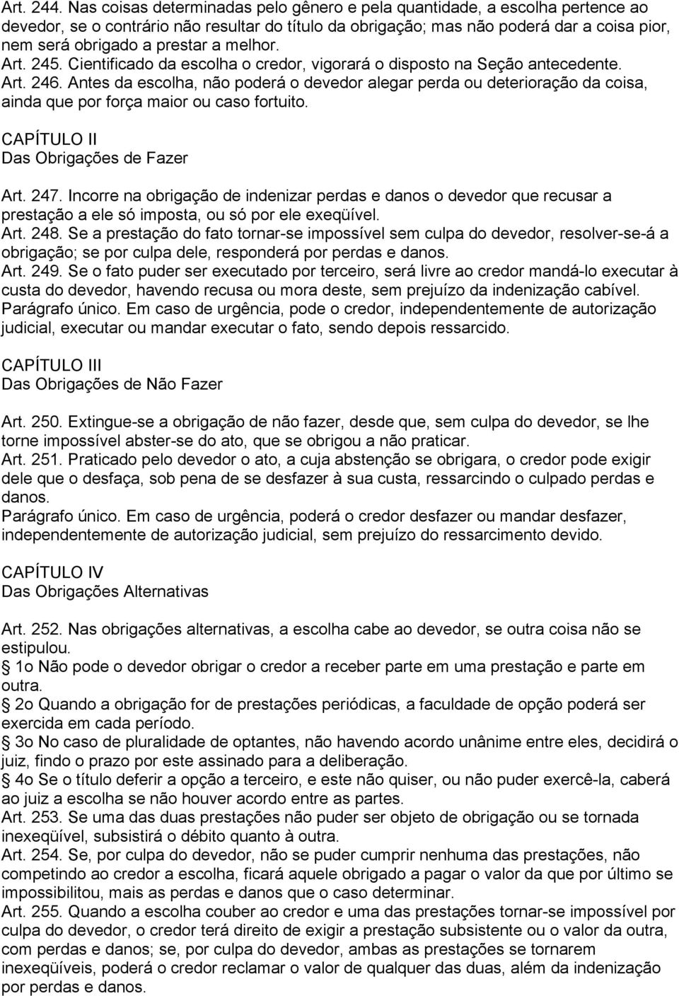 a melhor. Art. 245. Cientificado da escolha o credor, vigorará o disposto na Seção antecedente. Art. 246.