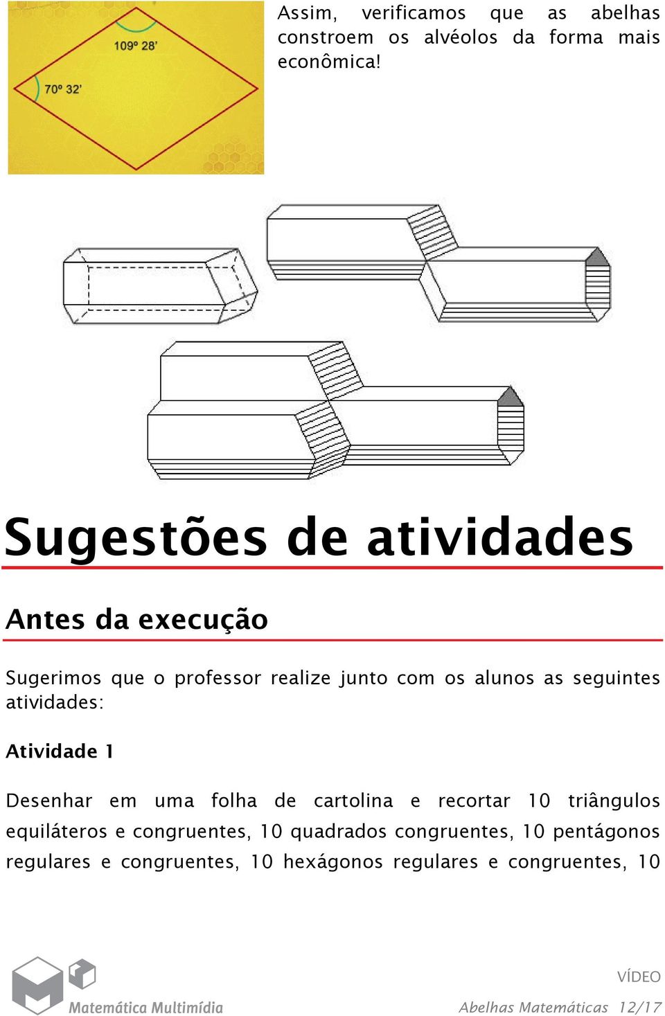 seguintes atividades: Atividade 1 Desenhar em uma folha de cartolina e recortar 10 triângulos equiláteros e