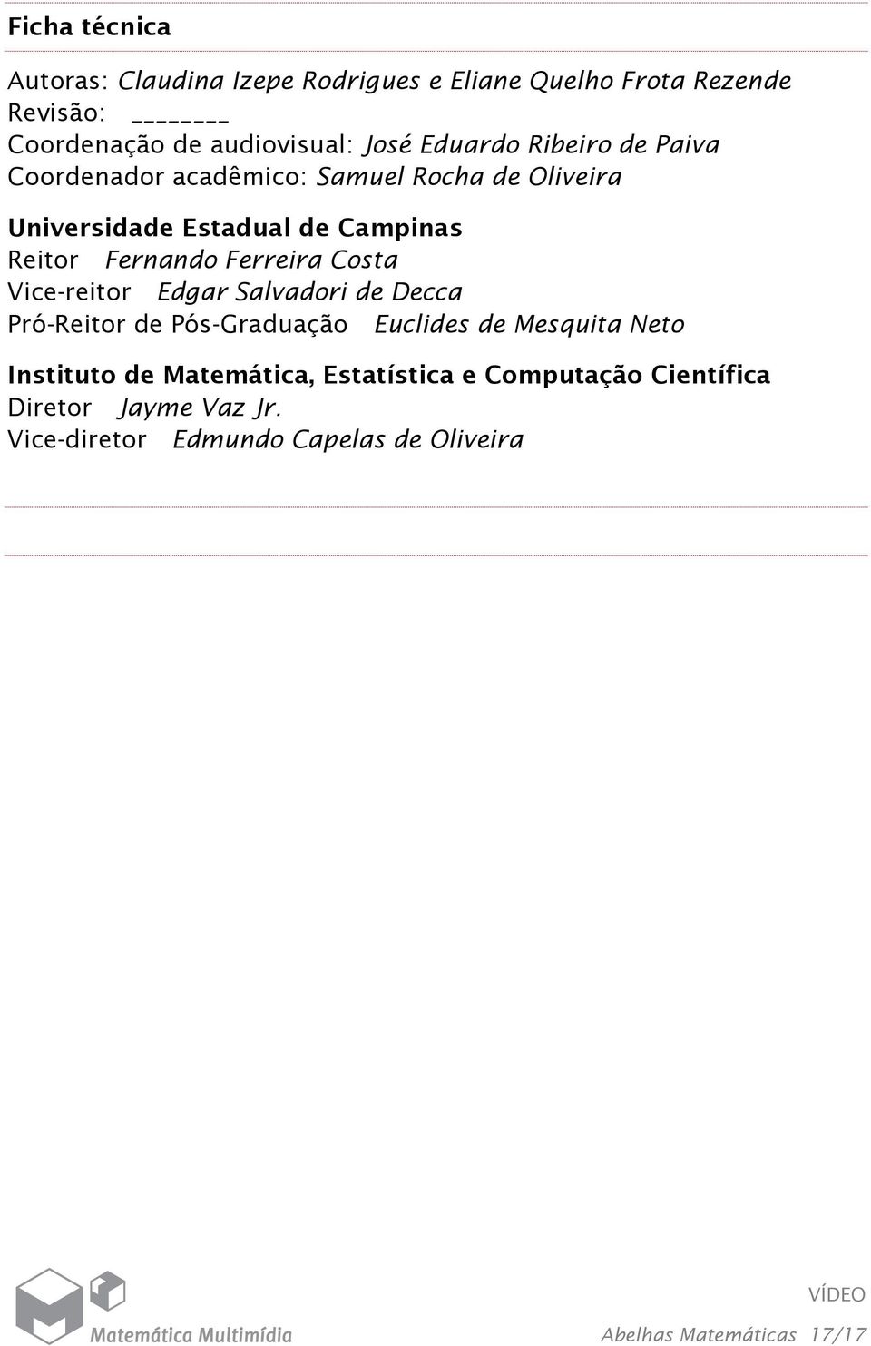 Ferreira Costa Vice-reitor Edgar Salvadori de Decca Pró-Reitor de Pós-Graduação Euclides de Mesquita Neto Instituto de