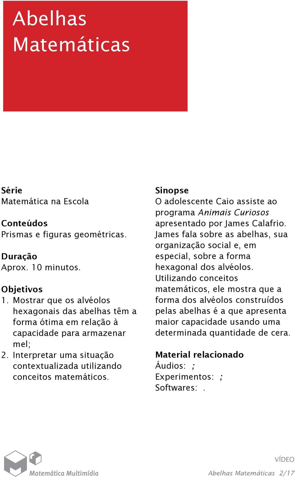 Sinopse O adolescente Caio assiste ao programa Animais Curiosos apresentado por James Calafrio.