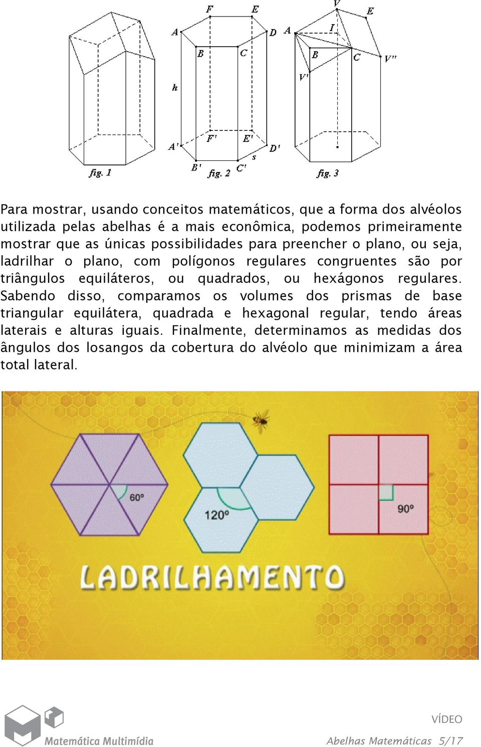 ou hexágonos regulares.