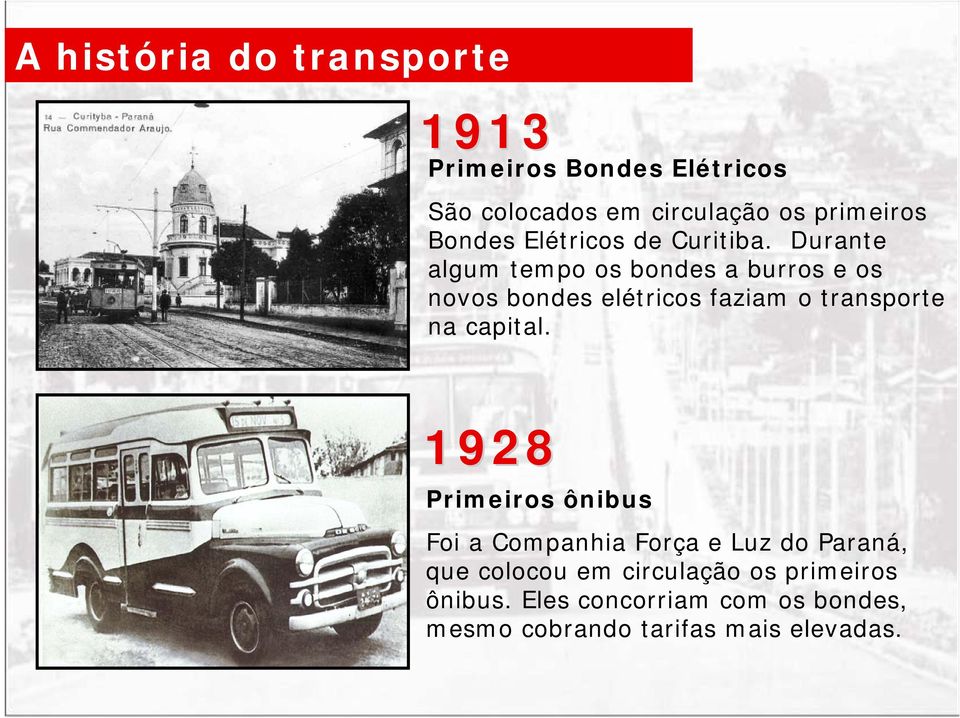 Durante algum tempo os bondes a burros e os novos bondes elétricos faziam o transporte na capital.