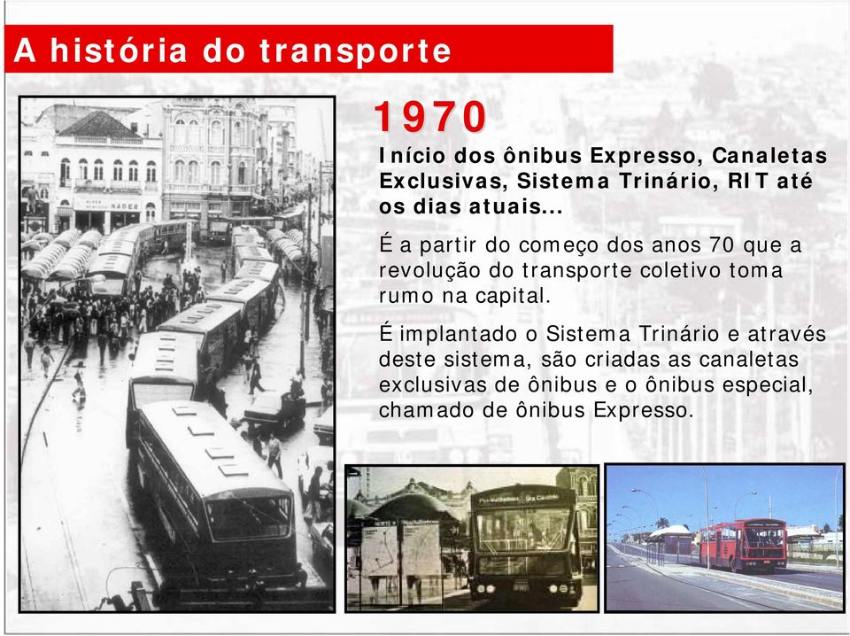 .. É a partir do começo dos anos 70 que a revolução do transporte coletivo toma rumo na