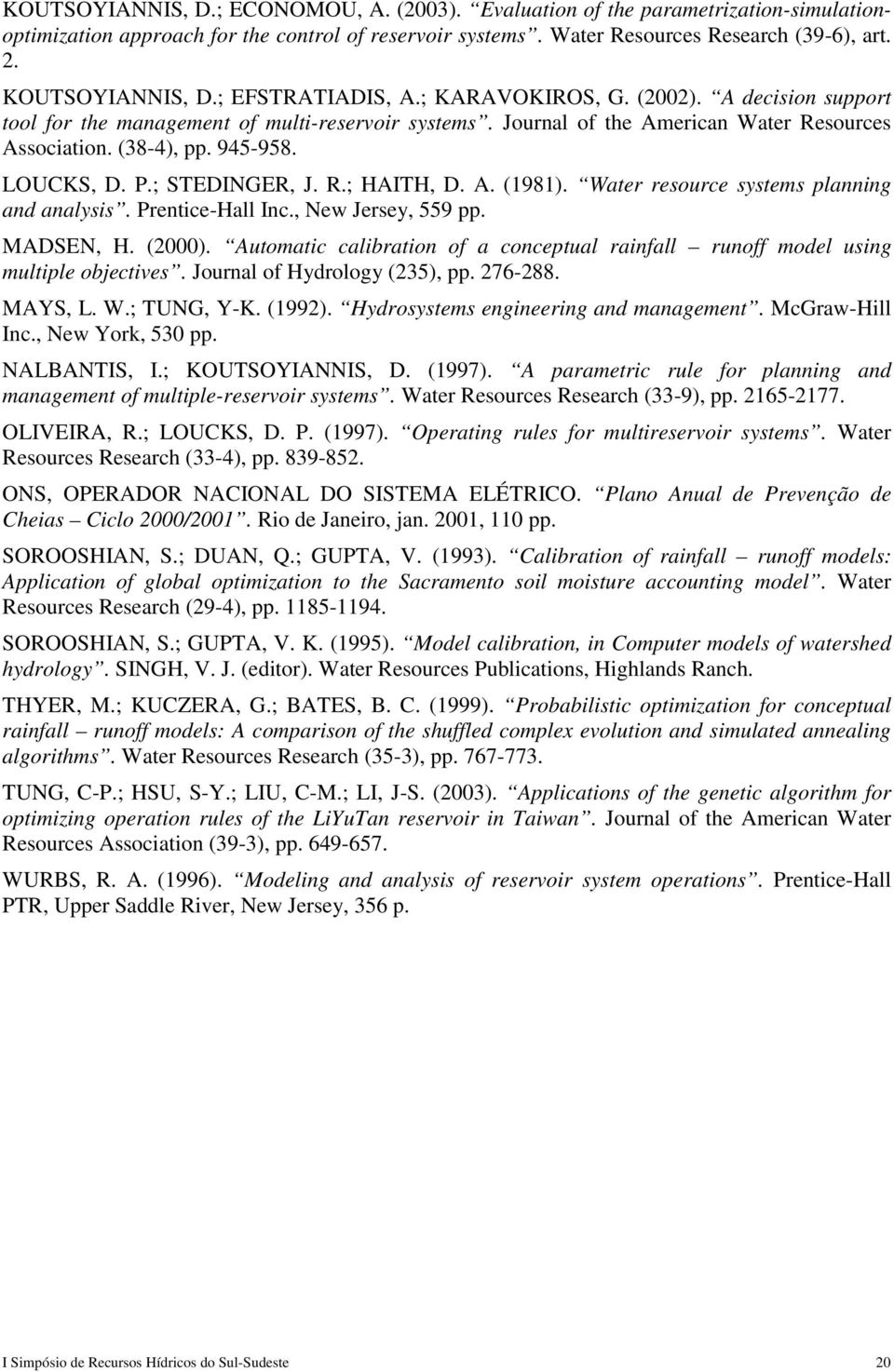 945-958. LOUCKS, D. P.; STEDINGER, J. R.; HAITH, D. A. (1981). Water resource systems planning and analysis. Prentice-Hall Inc., New Jersey, 559 pp. MADSEN, H. (2000).