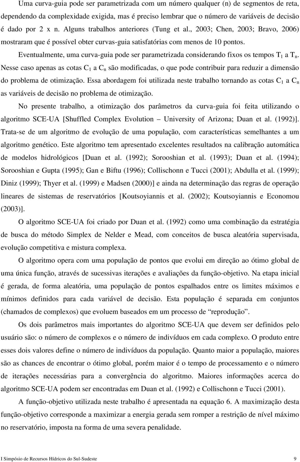 Eventualmente, uma curva-guia pode ser parametrizada considerando fixos os tempos T 1 a T n.