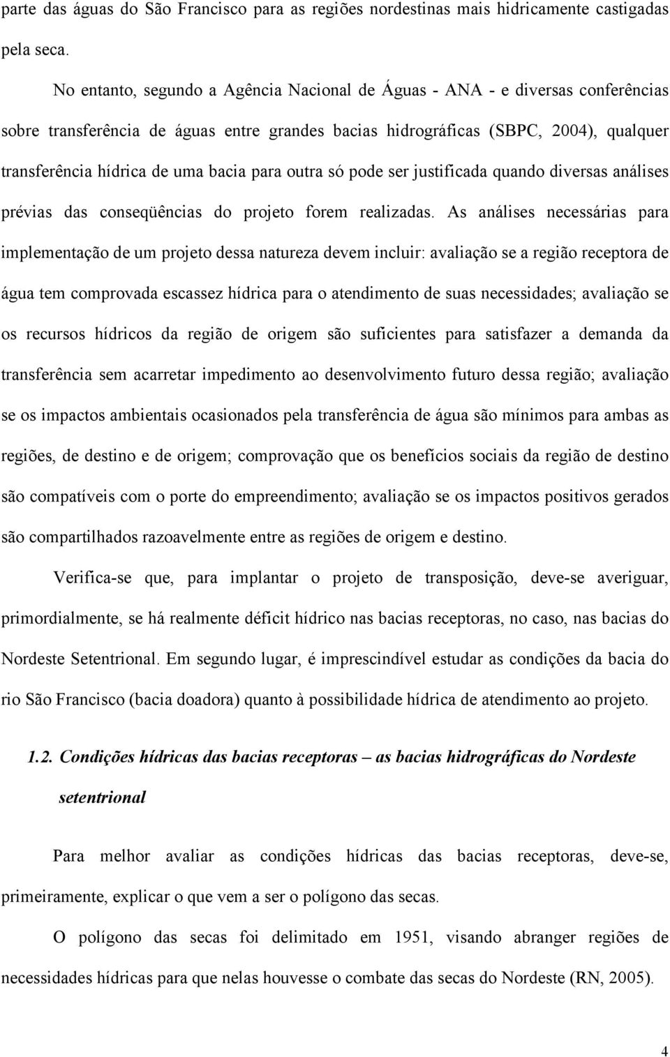 bacia para outra só pode ser justificada quando diversas análises prévias das conseqüências do projeto forem realizadas.