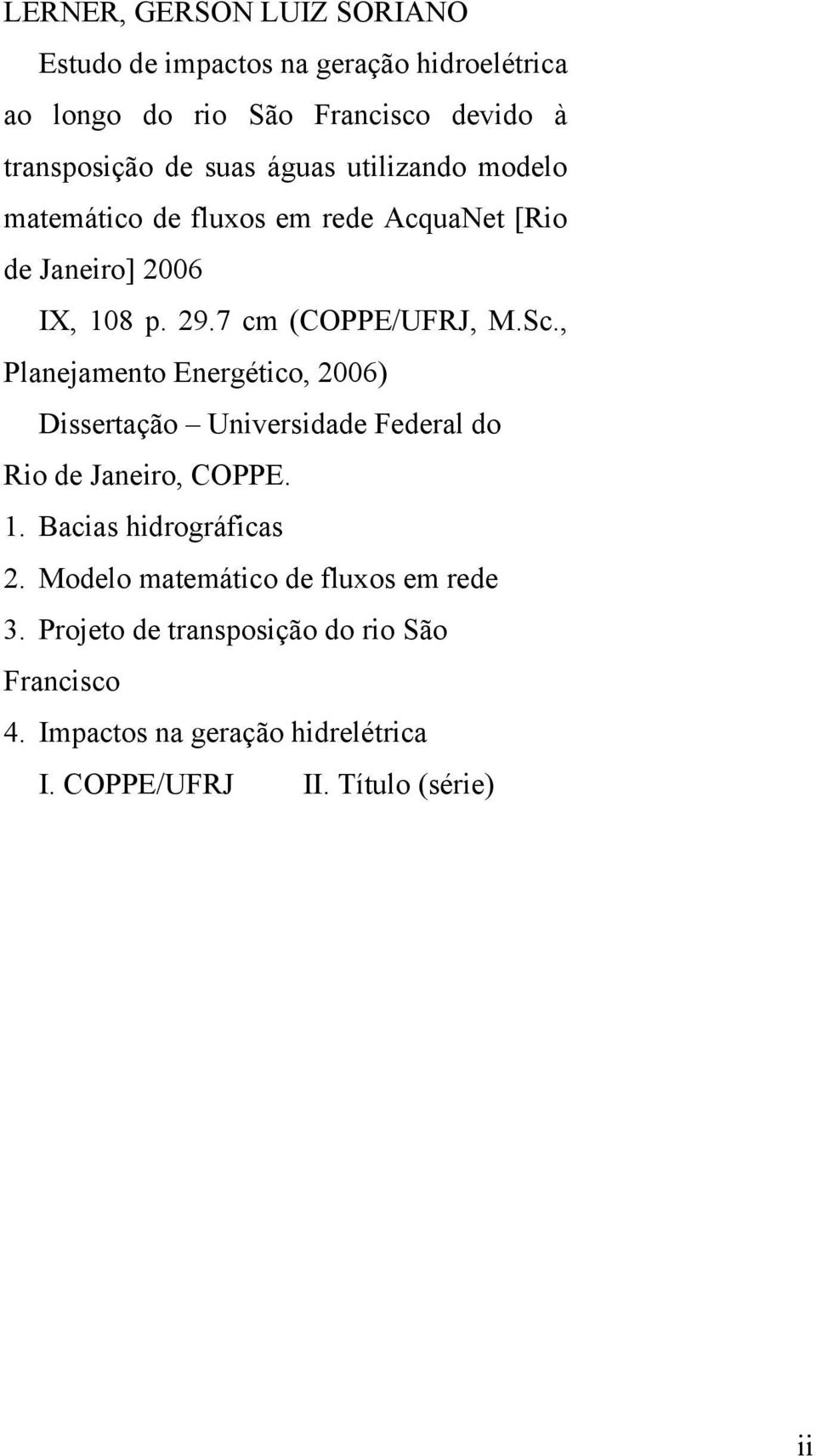 , Planejamento Energético, 2006) Dissertação Universidade Federal do Rio de Janeiro, COPPE. 1. Bacias hidrográficas 2.