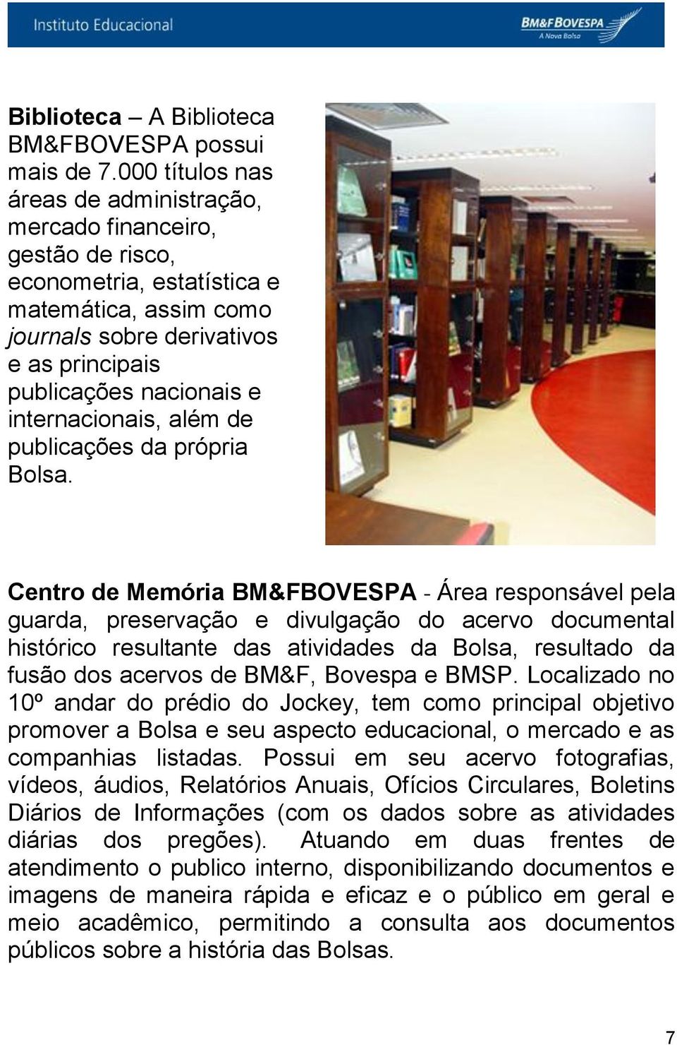 internacionais, além de publicações da própria Bolsa.