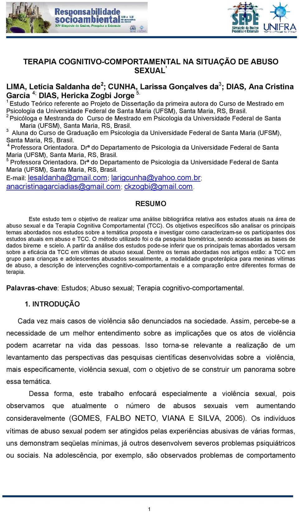 2 Psicóloga e Mestranda do Curso de Mestrado em Psicologia da Universidade Federal de Santa Maria (UFSM), Santa Maria, RS, Brasil.