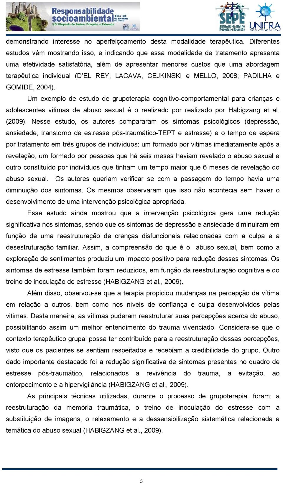 (D EL REY, LACAVA, CEJKINSKI e MELLO, 2008; PADILHA e GOMIDE, 2004).