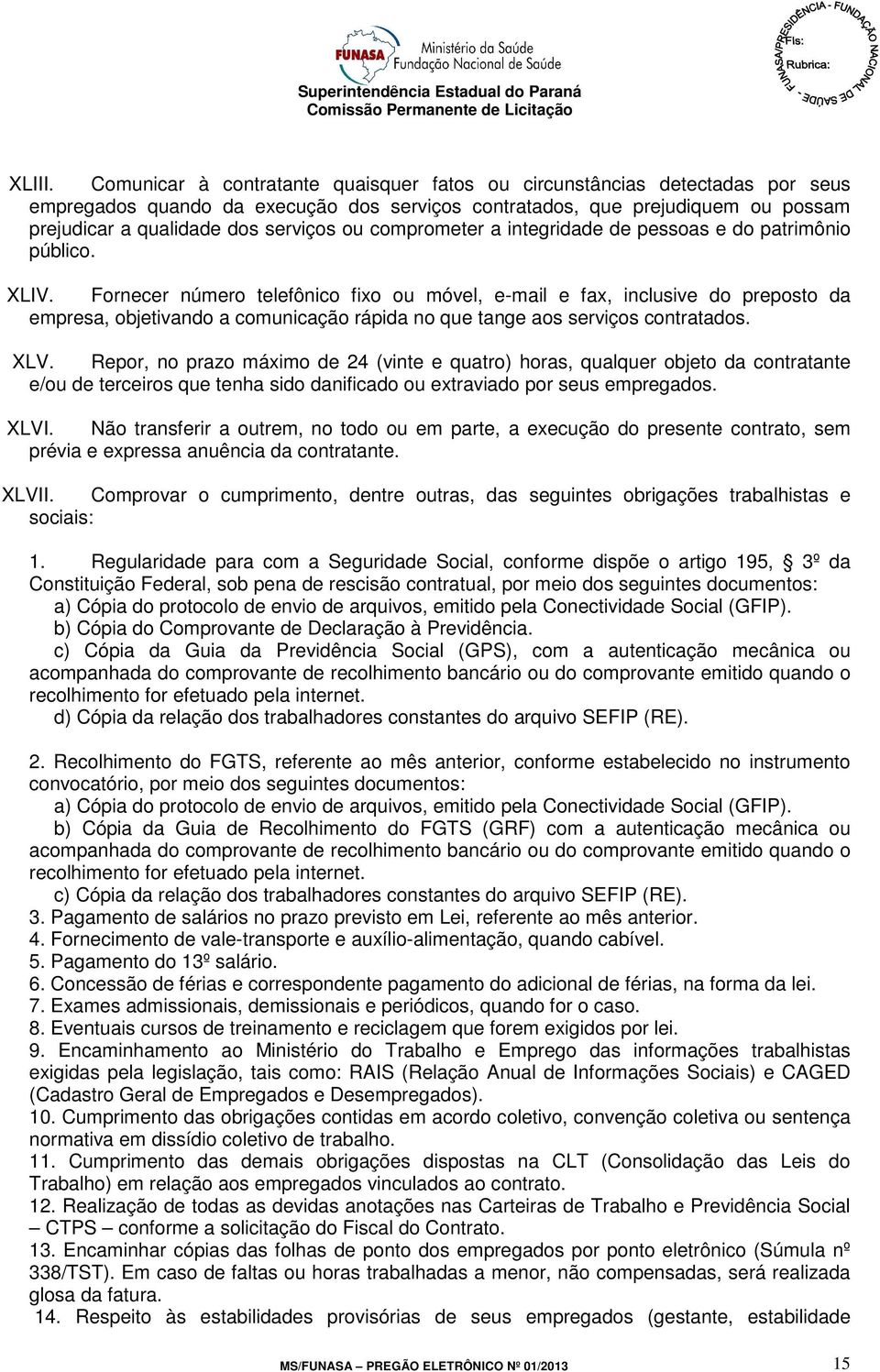 comprometer a integridade de pessoas e do patrimônio público. XLIV.