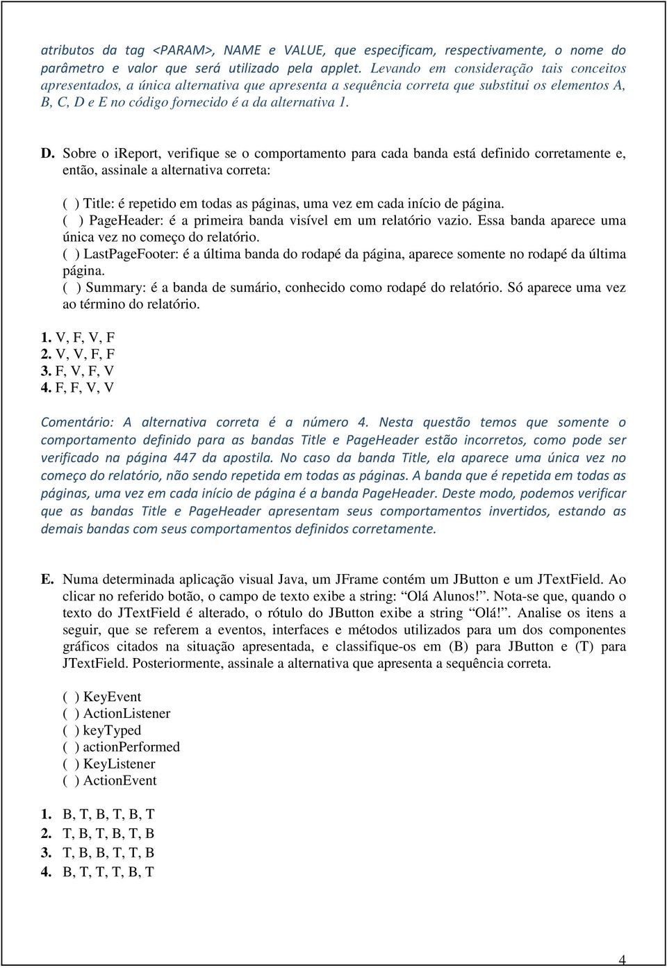 e E no código fornecido é a da alternativa 1. D.