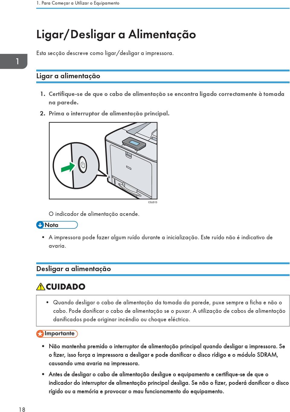 A impressora pode fazer algum ruído durante a inicialização. Este ruído não é indicativo de avaria.