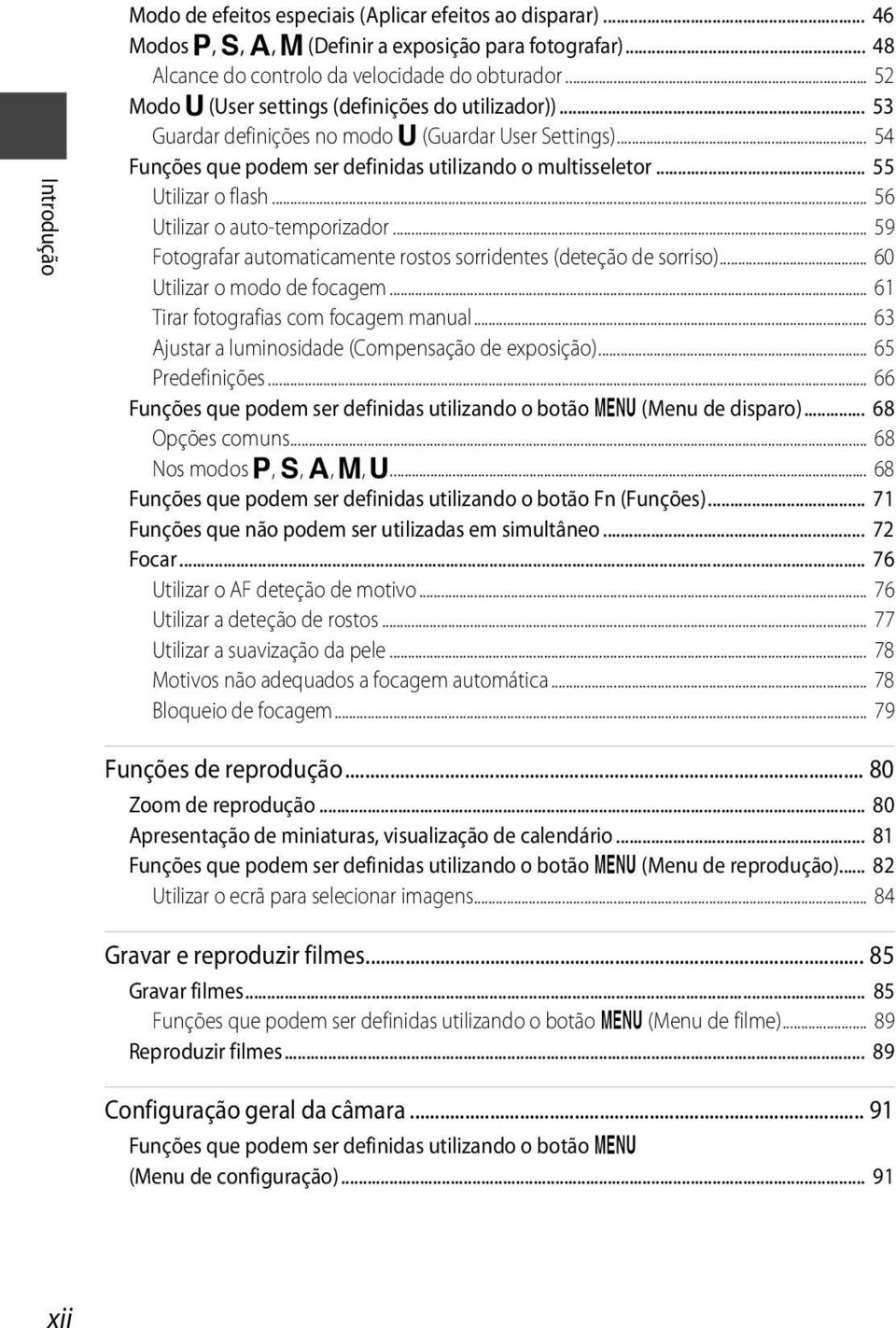 .. 55 Utilizar o flash... 56 Utilizar o auto-temporizador... 59 Fotografar automaticamente rostos sorridentes (deteção de sorriso)... 60 Utilizar o modo de focagem.