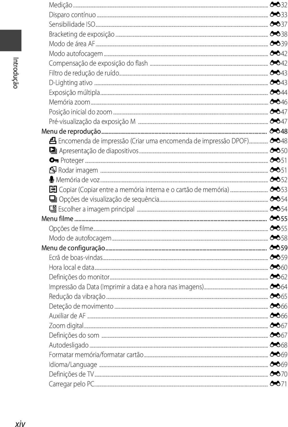 .. E48 a Encomenda de impressão (Criar uma encomenda de impressão DPOF)... E48 b Apresentação de diapositivos... E50 d Proteger... E51 f Rodar imagem... E51 E Memória de voz.