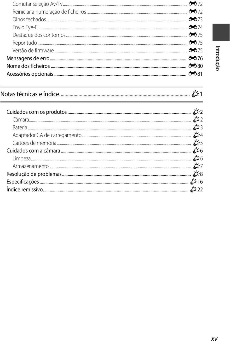 .. E81 Introdução Notas técnicas e índice... F1 Cuidados com os produtos... F2 Câmara... F2 Bateria... F3 Adaptador CA de carregamento.