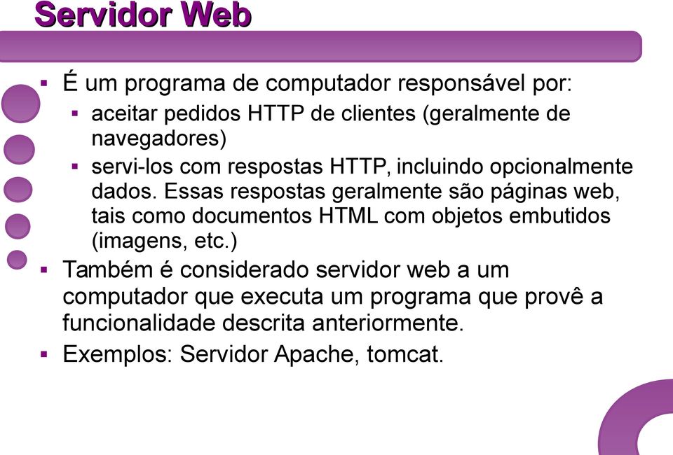 Essas respostas geralmente são páginas web, tais como documentos HTML com objetos embutidos (imagens, etc.