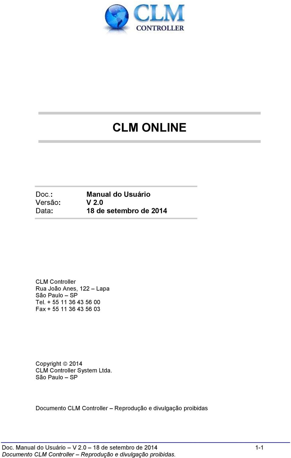+ 55 11 36 43 56 00 Fax + 55 11 36 43 56 03 Copyright 2014 CLM Controller System Ltda.