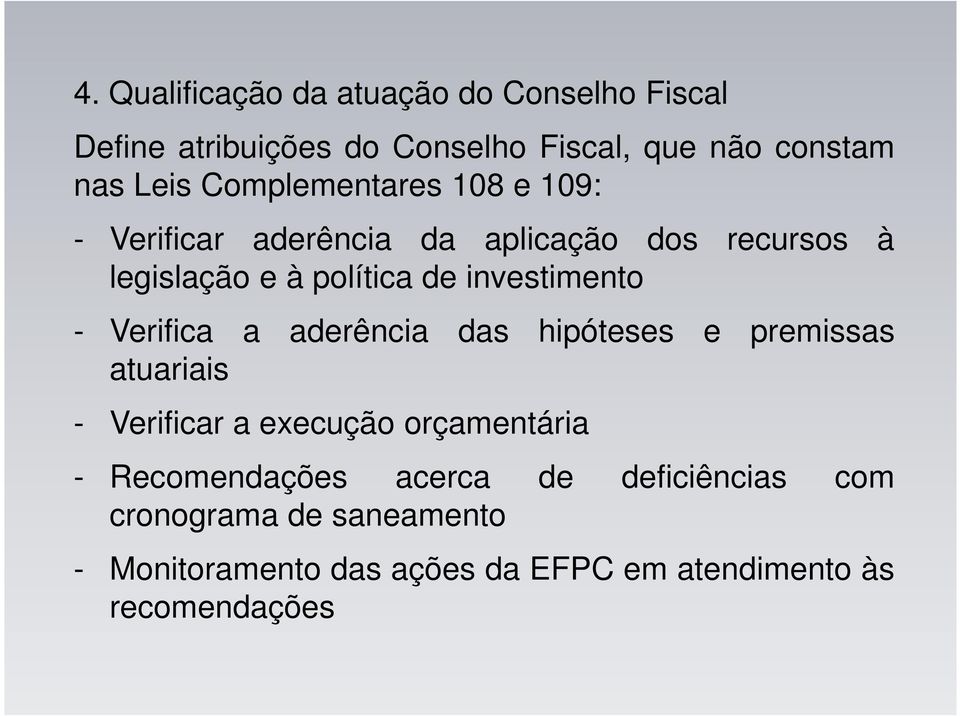 investimento - Verifica a aderência das hipóteses e premissas atuariais - Verificar a execução orçamentária -