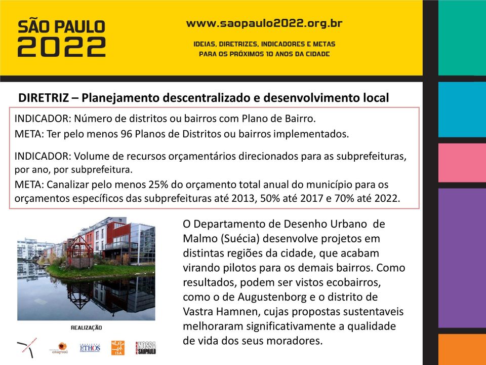 META: Canalizar pelo menos 25% do orçamento total anual do município para os orçamentos específicos das subprefeituras até 2013, 50% até 2017 e 70% até 2022.