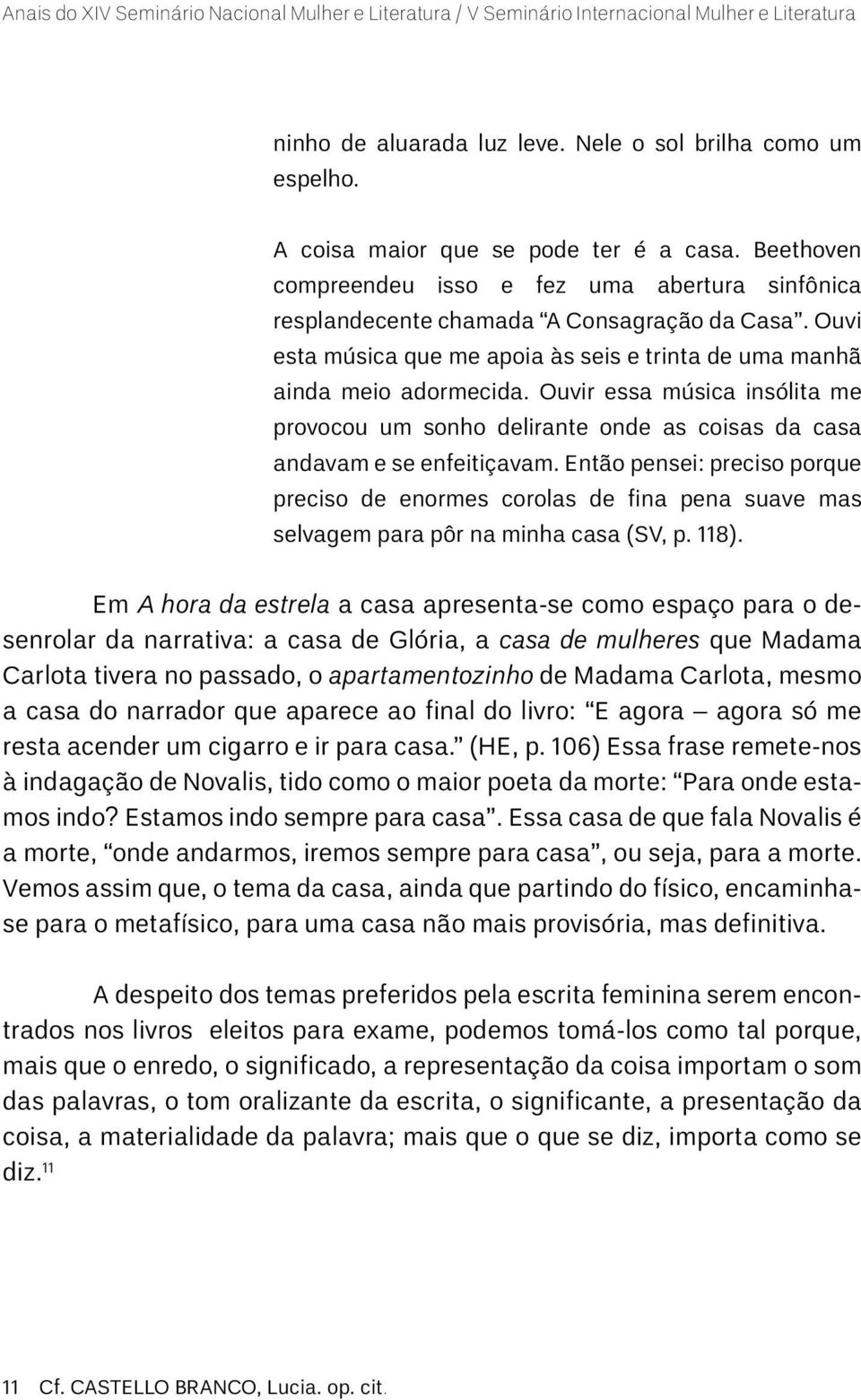 Ouvir essa música insólita me provocou um sonho delirante onde as coisas da casa andavam e se enfeitiçavam.