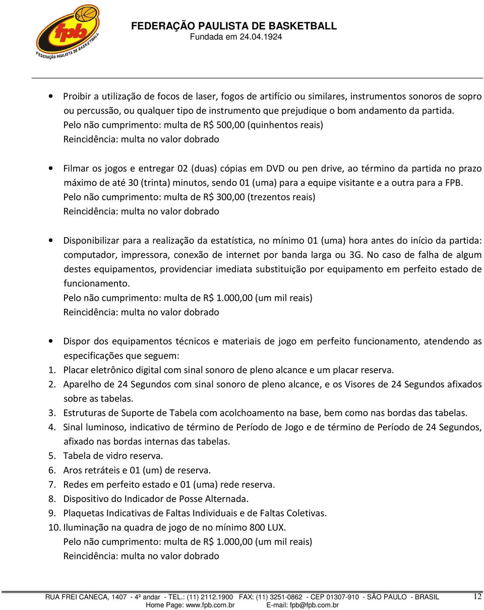 (uma) para a equipe visitante e a outra para a FPB.