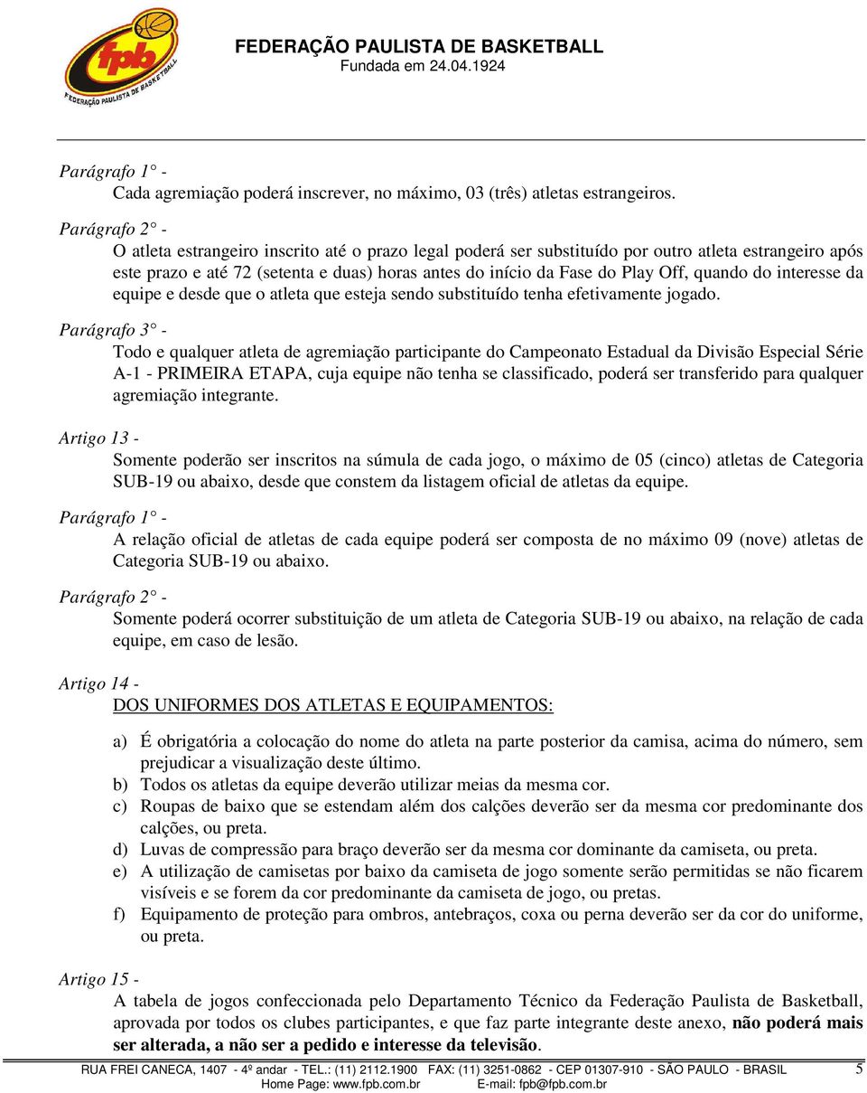 interesse da equipe e desde que o atleta que esteja sendo substituído tenha efetivamente jogado.