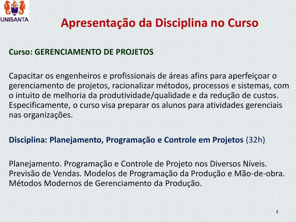 Especificamente, o curso visa preparar os alunos para atividades gerenciais nas organizações.