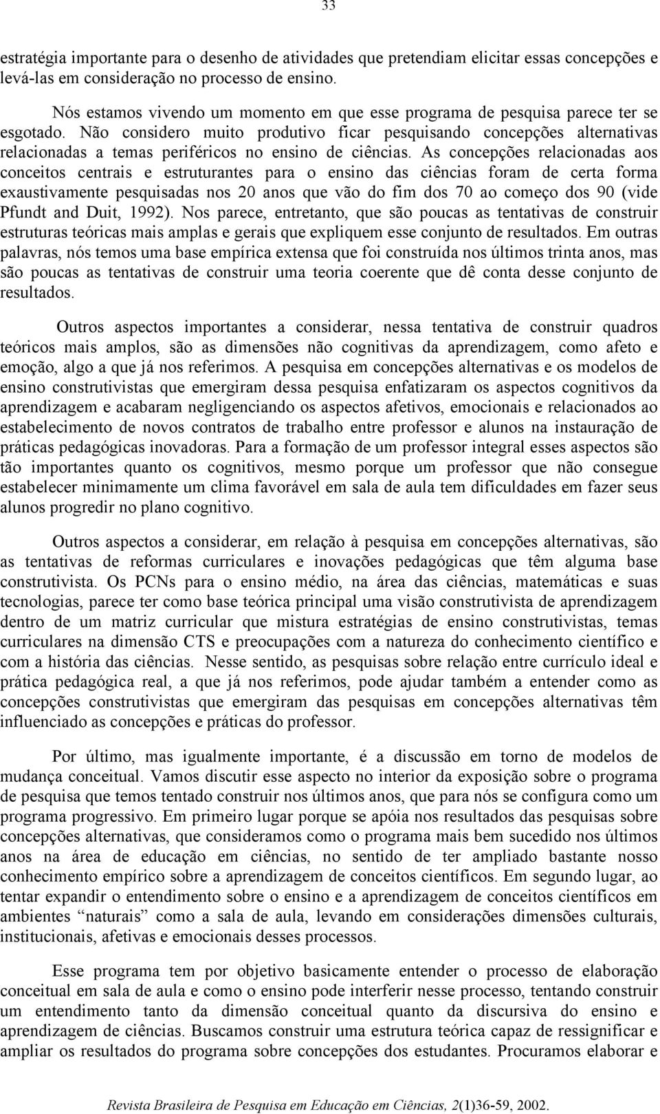 Não considero muito produtivo ficar pesquisando concepções alternativas relacionadas a temas periféricos no ensino de ciências.