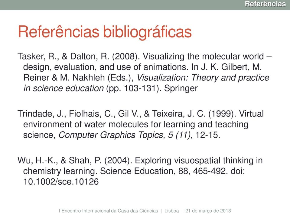 , Fiolhais, C., Gil V., & Teixeira, J. C. (1999).