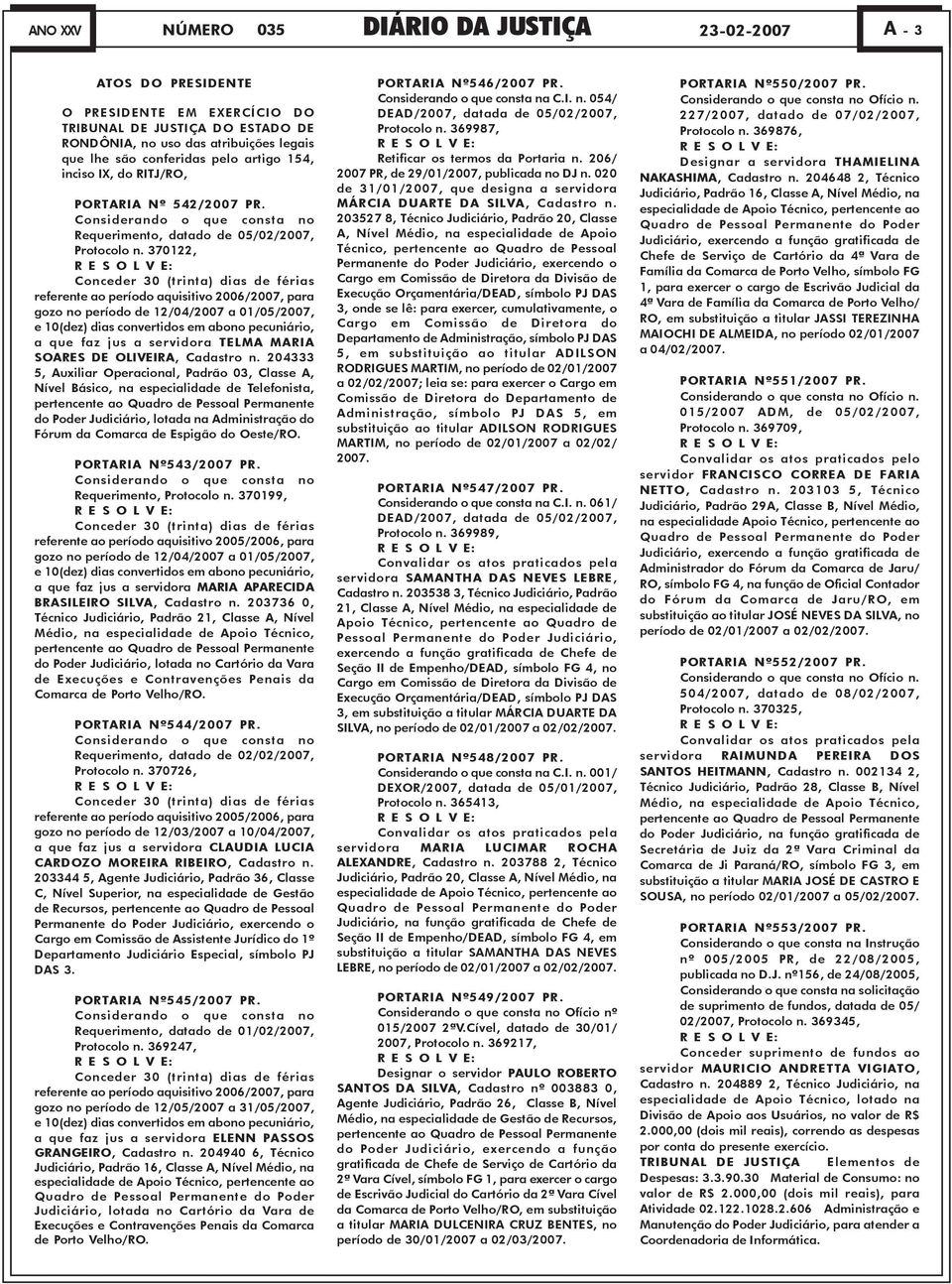 370122, R E S O L V E: Conceder 30 (trinta) dias de férias referente ao período aquisitivo 2006/2007, para gozo no período de 12/04/2007 a 01/05/2007, e 10(dez) dias convertidos em abono pecuniário,