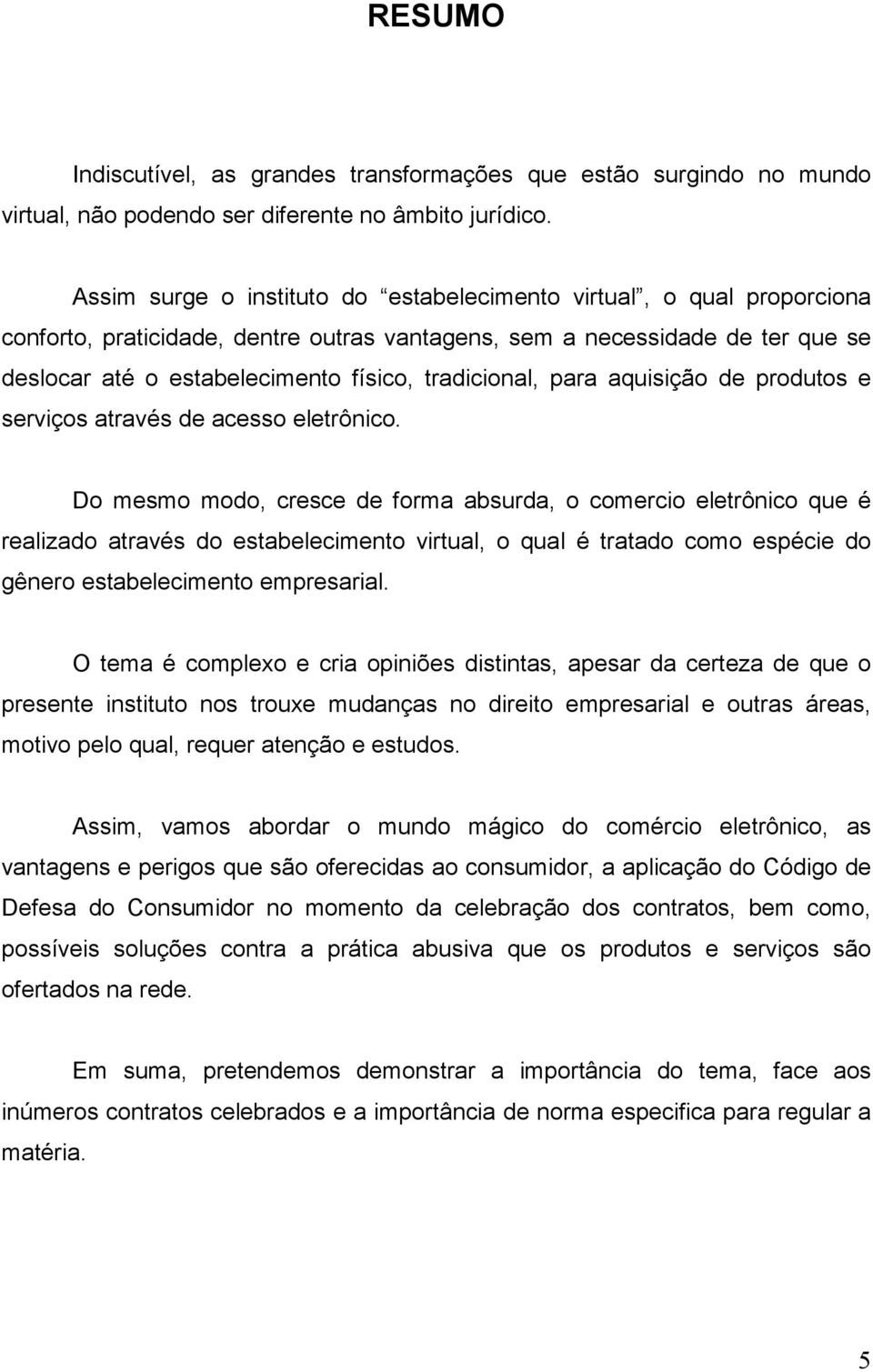 tradicional, para aquisição de produtos e serviços através de acesso eletrônico.