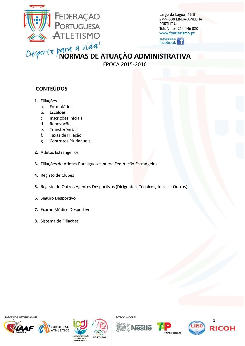 Atletas Estrangeiros 3. Filiações de Atletas Portugueses numa Federação Estrangeira 4. Registo de Clubes 5.