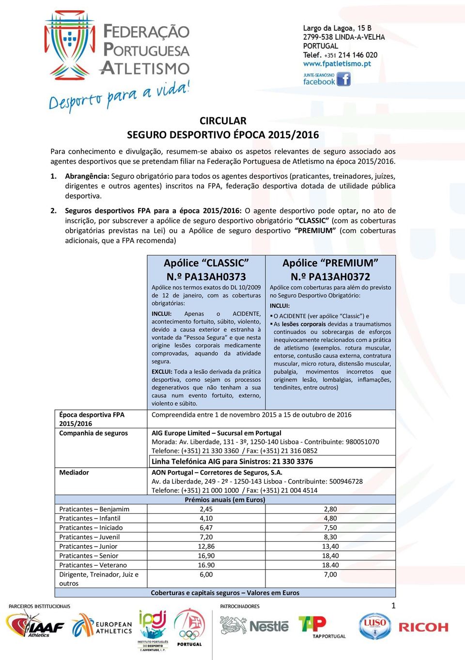 Abrangência: Seguro obrigatório para todos os agentes desportivos (praticantes, treinadores, juízes, dirigentes e outros agentes) inscritos na FPA, federação desportiva dotada de utilidade pública