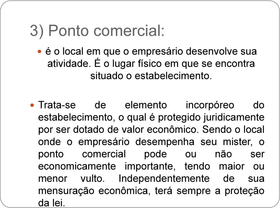 Trata-se de elemento incorpóreo do estabelecimento, o qual é protegido juridicamente por ser dotado de valor econômico.