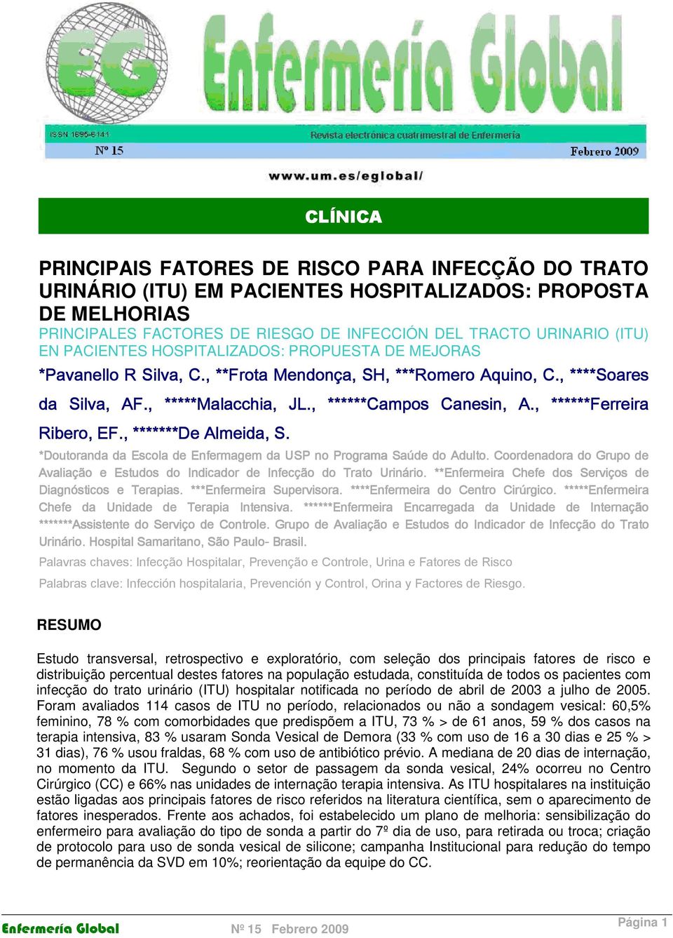 , ******Ferreira Ribero, EF., *******De Almeida, S. *Doutoranda da Escola de Enfermagem da USP no Programa Saúde do Adulto.